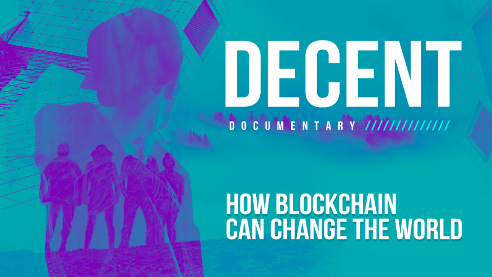 ‘Decent’, a Documentary on how Blockchain can Change the World | Blockchain News