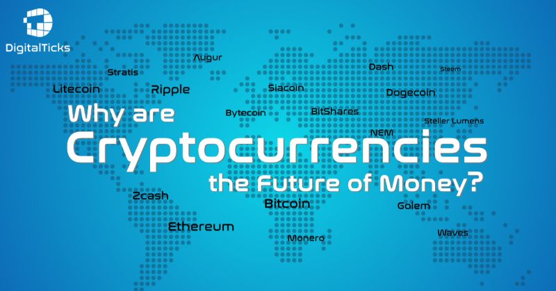 Why are Cryptocurrencies the Future of Money? | Digital Ticks